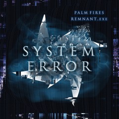 Palm Fires X REMNANT.exe - SYSTEM ERROR