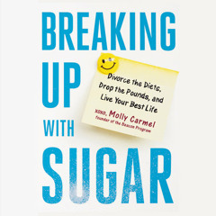 Breaking Up With Sugar by Molly Carmel, read by Molly Carmel