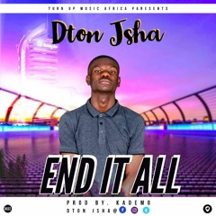 Dton-Jsha - END IT ALL ( Prod. by Kademo )