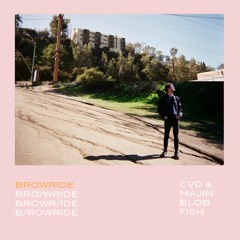 Cvd 'Browride' featuring Majin Blobfish