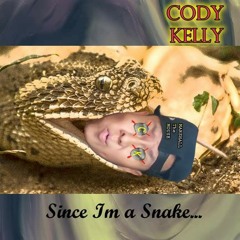 Cody Kelly - Since Ima Snake...