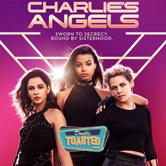 Charlie's Angels (2019) - Double Toasted Audio Review