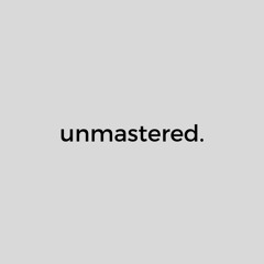 unmastered.