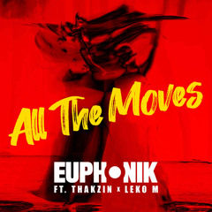 Euphonik - All The Moves (Ft. Thakzin & Leko M)