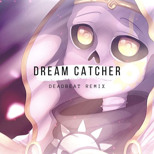 Dream catcher {Deadbeat Remix}