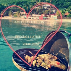 GAMIX Feat  DJ JOHN - Reconcilliation - Zouk 2019