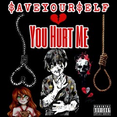 You Hurt Me By SaveYourSelf