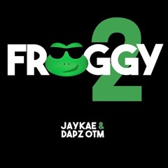 Jaykae & Dapz OTM - Froggy 2