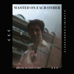 Alessandro Ciminata - Wasted On Each Other (Single)