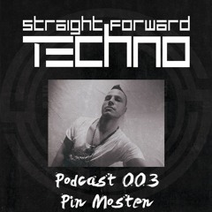 Pin Mosten - Straightforward Techno Podcast 003