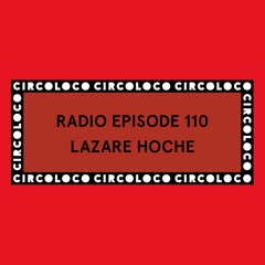 Circoloco Radio 110 - Lazare Hoche