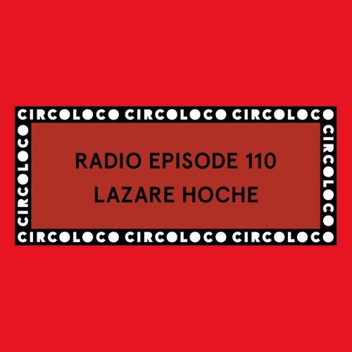 Circoloco Radio 110 - Lazare Hoche