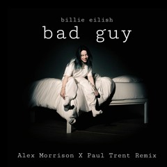 Billie Eilish - bad guy ( Alex Morrison x Paul Trent edit )