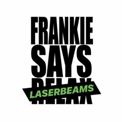 Frankie Says Laserbeams