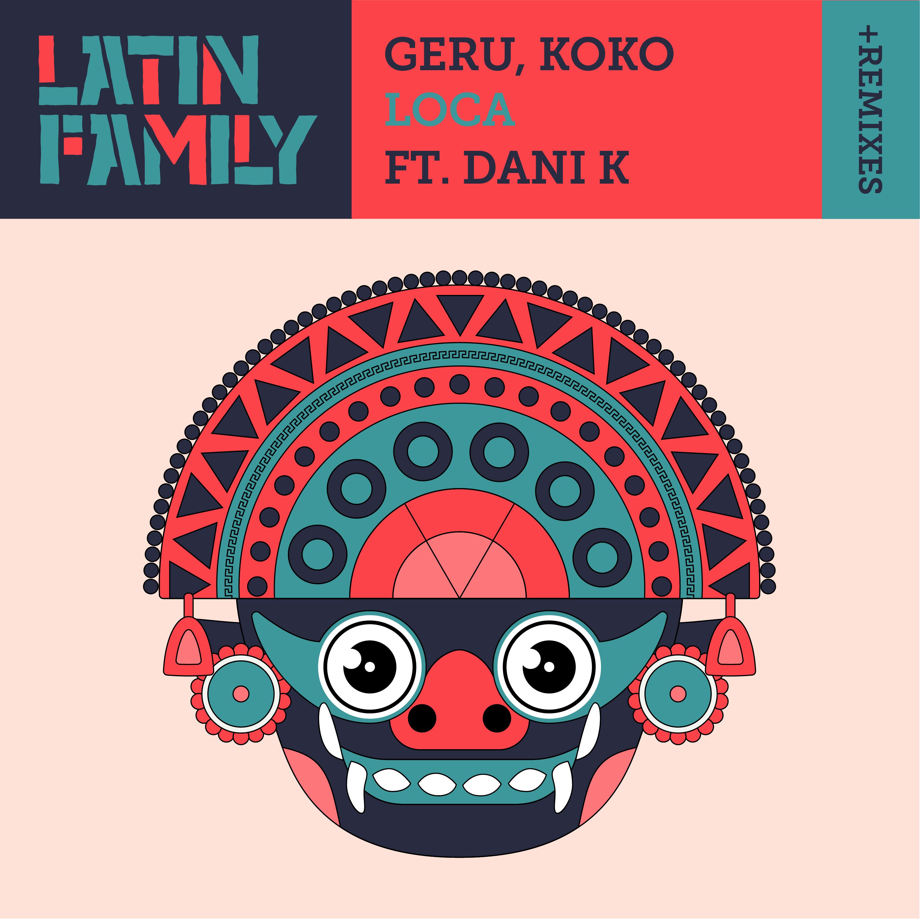 GERU & KOKO – LOCA (feat. Dani K) + Remixes (Zushi Remix) [OUT NOW]