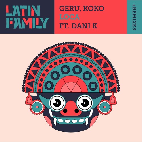 GERU & KOKO - LOCA (feat. Dani K) + Remixes (Cesar Mannix Remix) [OUT NOW]