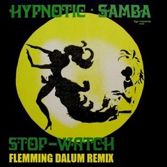 Hypnotic Samba - Stop Watch (Flemming Dalum Remix)