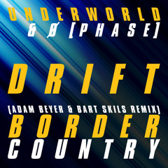 Underworld & Ø [Phase] - Border Country [Adam Beyer & Bart Skils Remix]