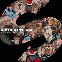 Dubdogz, The Fish House - Feel The Vibe (Uh Uh) [OUT NOW]