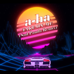 A-Ha - Take On Me (Sad Panda Remix)[Free Download]