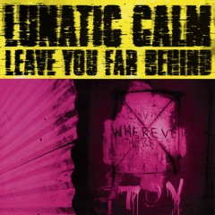 Lunatic Calm - Leave You Far Behind (Lunatics Rollercoaster Mix)