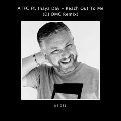 ATFC Ft Inya Day - Reach Out To Me (DJ OMC Remix) FREE DOWNLOAD