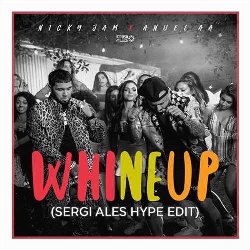 Stream Whine Up - Nicky Jam X Anuel AA (Sergi Ales Hype Edit) [COPYRIGHT  FILTER] <FREE DOWNLOAD> by SERGI ALES | Listen online for free on SoundCloud
