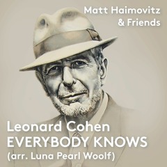 Leonard Cohen: Everybody Knows (arr. Luna Pearl Woolf)
