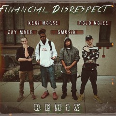 Financial Disrespect Remix (Feat. Kevi Morse, Bold Noize, Gmusik)