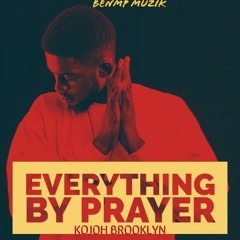 Kojoh Brooklyn-Everything By Prayer +(Mixed By OUG).mp3