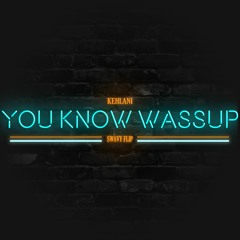 You Know Wassup(SW8VY flip)