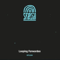 Various Artist - Looping Forwardeo EP // SPCL004