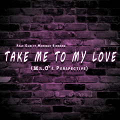 Take Me To My Love (Mr.C's Perspective)