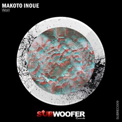 [OUT NOW] Makoto Inoue - Wall EP [SUBREC009] 〈 Subwoofer Records 〉