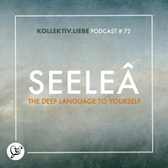 Seeleâॐ - The deep language to yourself | Kollektiv.Liebe Podcast#72