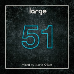 Large Music Radio 51 Mixed by Lucas Keizer