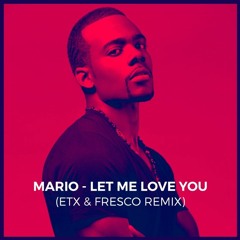 Mario - Let Me Love You (ETX & FRESCO Remix)