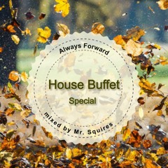House Buffet Special - Always forward -- mixed by Mr. Squires