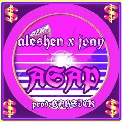 aleshen x jony - ASAP (prod. BAHsick)