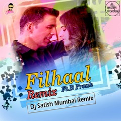 FILHALL Remix Akshay Kumar Ft BPraak  Dj Satish Mumbai Mix
