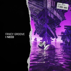 Fancy Groove - I Need (OUT NOW)