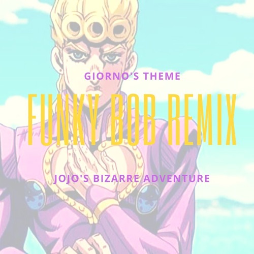 Stream Giorno S Theme Remix Final By Funky Bob Listen Online For Free Stream Giorno S Theme Remix Final By Funky Bob Listen Online For Free