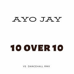 Ayo Jay - 10 Over 10 Ft Rotimi (Vinyl Shotz Dancehall Remix)