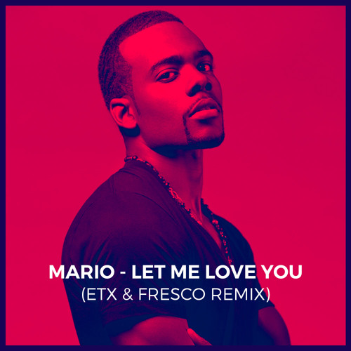 Mario - Let Me Love You (ETX & FRESCO Remix)