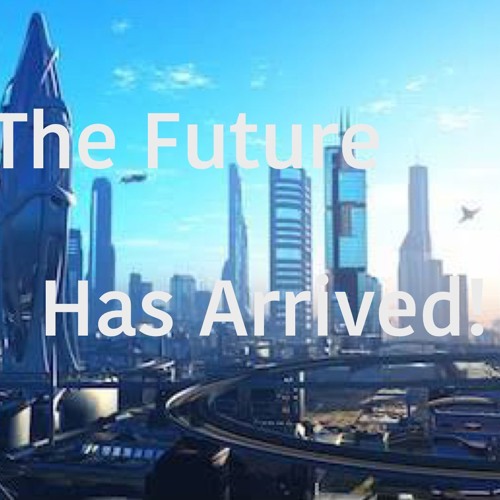 The Future Has Arrived!