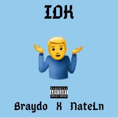IDK - Braydo x NateLn
