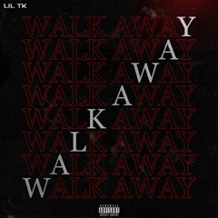 Lil TK - Walk Away