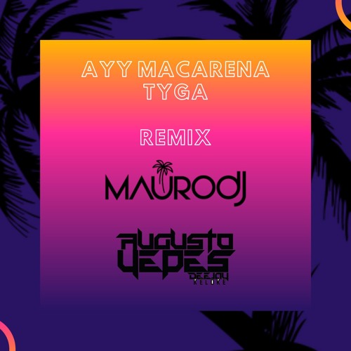 AYY MACARENA - TYGA (REMIX DJ MAURO &. AUGUSTO YEPES)