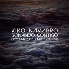 Kiko Navarro - Soñando Contigo (Joy Marquez Unreleased Mix)