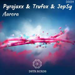 Aurora by Pyrojaxx & Trufox & JepSy